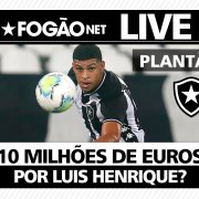 LIVE | informações sobre a possível venda de Luis Henrique do Botafogo