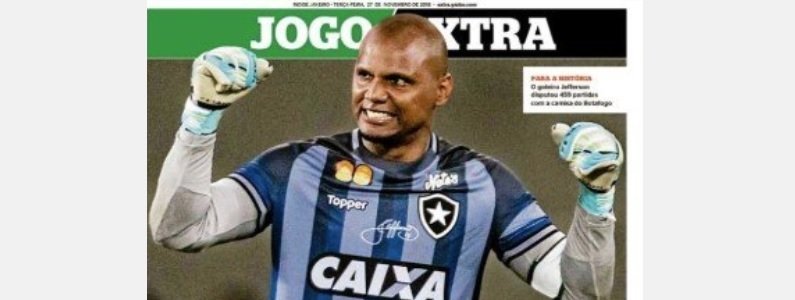 Capas de jornal destacam despedida de Jefferson pelo Botafogo